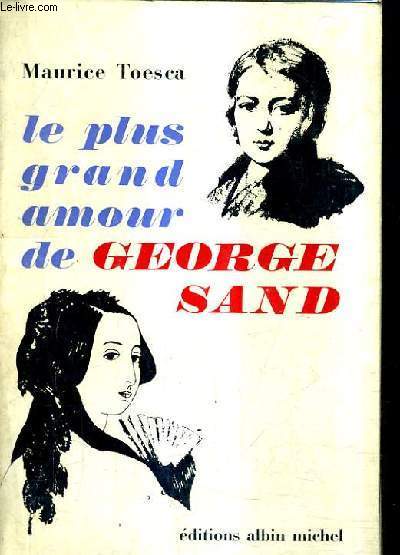 LE PLUS GRAND AMOUR DE GEORGE SAND.