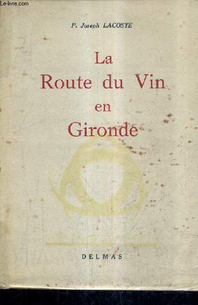 LA ROUTE DU VIN EN GIRONDE - NOUVELLE EDITION REFONDUE ET AUGMENTEE.