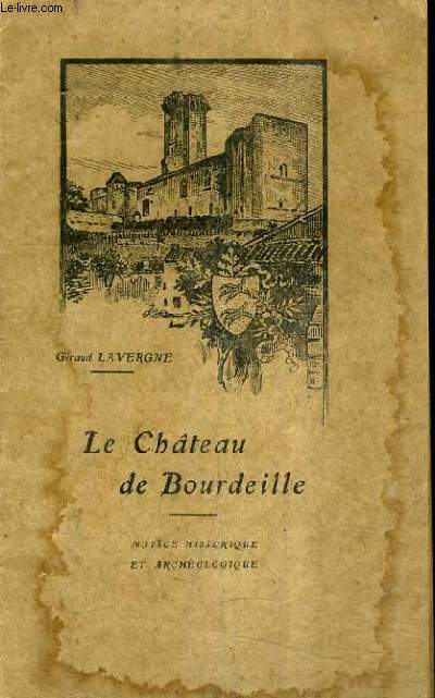 LE CHATEAU DE BOURDEILLE - NOTICE HISTORIQUE ET ARCHEOLOGIQUE.