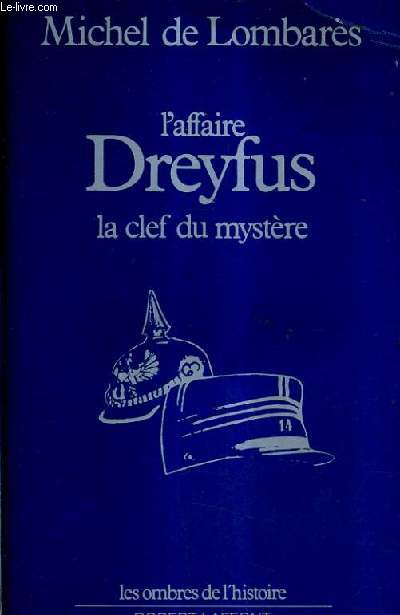 L'AFFAIRE DREYFUS LA CLEF DU MYSTERE.