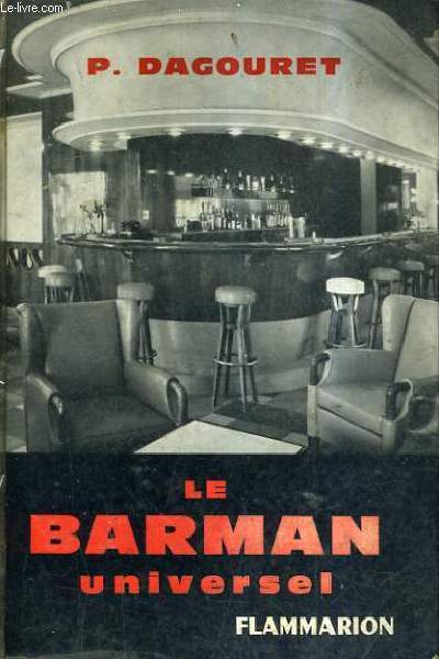 PETITE ENCYCLOPEDIE DU RESTAURATEUR EN COLLABORATION UNIVERSELLE - LE BARMAN UNIVERSEL - 600 RECETTES DE BOISSONS DE BAR LES VINS LES EAUX.