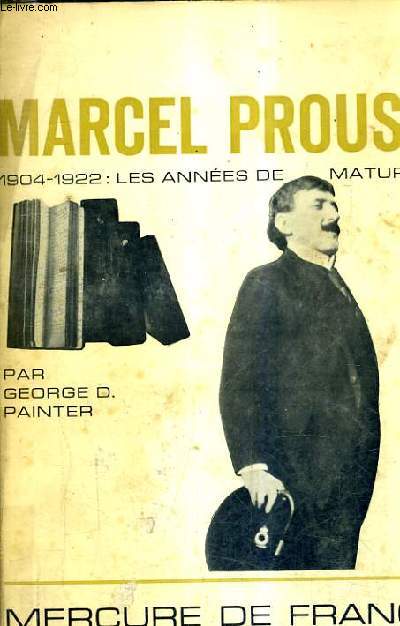 MARCEL PROUST 1904-1922 LES ANNEES DE MATURITE.