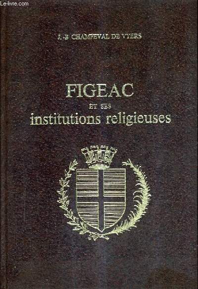 FIGEAC ET SES INSTITUTIONS RELIGIEUSES.