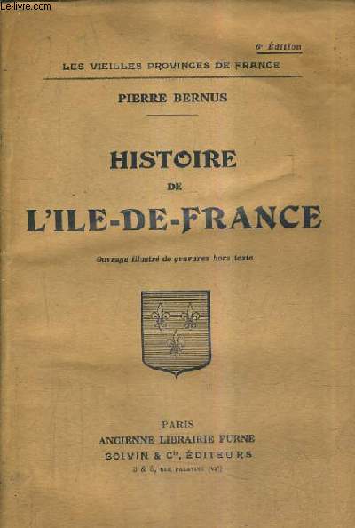 HISTOIRE DE L'ILE DE FRANCE / 6E EDITION.