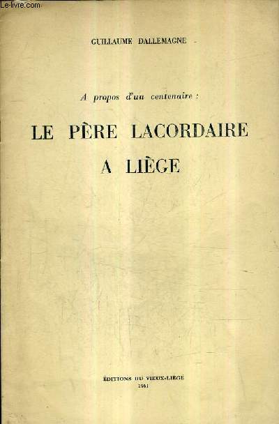 A PROPOS D'UN CENTENAIRE : LE PERE LACORDAIRE A LIEGE.