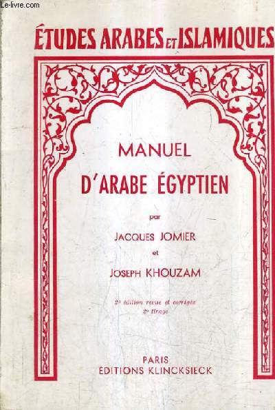 MANUEL D'ARABE EGYPTIEN (PARLER DU CAIRE) ETUDES ARABES ET ISLAMIQUES PREMIERE SERIE MANUELS / 2E EDITION REVUE ET CORRIGEE 2E TIRAGE.