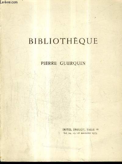 CATALOGUE DE VENTES AUX ENCHERES - LIVRES ANCIENS ROMANTIQUES ET MODERNES BIBLIOTHEQUE PIERRE GUERQUIN - HOTEL DROUOT SALLE LES 24 25 26 NOVEMBRE 1959.