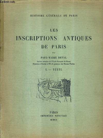 HISTOIRE GENERALE DE PARIS - LES INSCRIPTIONS ANTIQUES DE PARIS - EN DEUX TOMES - TOME 1 : TEXTE - TOME 2 : PLANCHES.