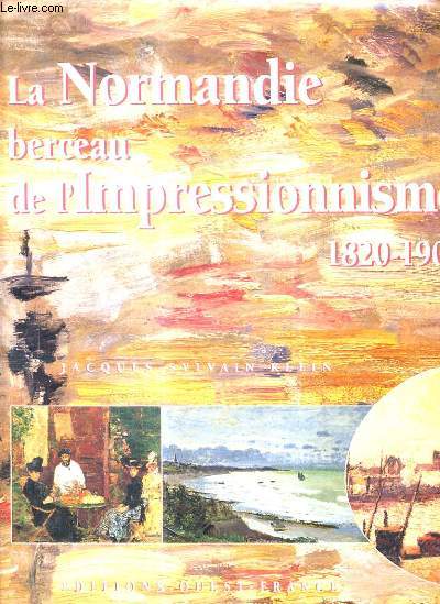 LA NORMANDIE BERCEAU DE L'IMPRESSIONNISME 1820-1900.