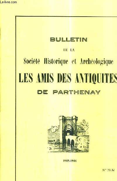 BULLETIN DE LA SOCIETE HISTORIQUE ET ARCHEOLOGIQUE LES AMIS DES ANTIQUITES DE PARTHENAY N33-34 1985-1986 - les maires de parthenay de michel ange allard  michel herv - pour une remise en valeu de la bastille de richemont etc.