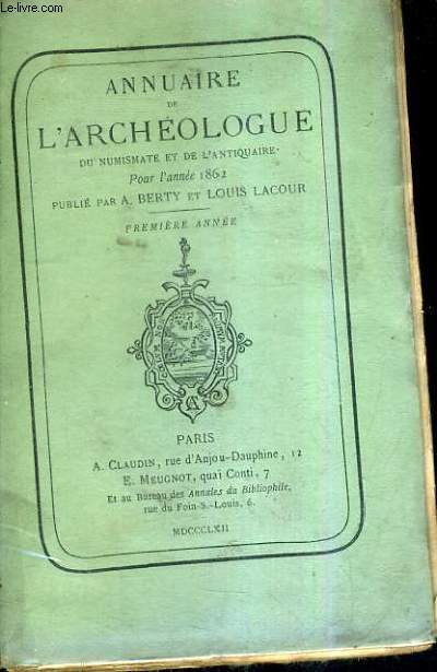 ANNUAIRE DE L'ARCHEOLOGUE DU NUMISMATE ET DE L'ANTIQUAIRE POUR L'ANNEE 1862 - PREMIERE SERIE.