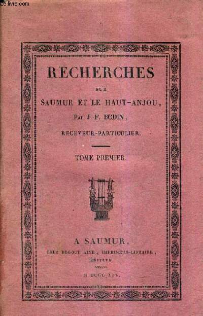 RECHERCHES HISTORIQUES SUR LA VILLE SAUMUR SES MONUMENS ET CEUX DE SON ARRONDISSEMENT - TOME 1 .