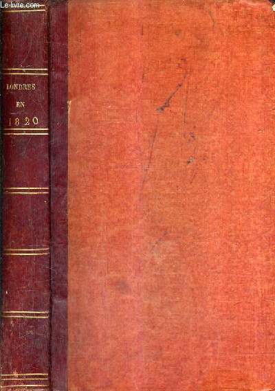 LONDRES EN MIL HUIT CENT VINGT OU RECUEIL DE LETTRES SUR LA POLITIQUE LA LITTERATURE ET LES MOEURS DANS LE COURS DE L'ANNEE 1820.