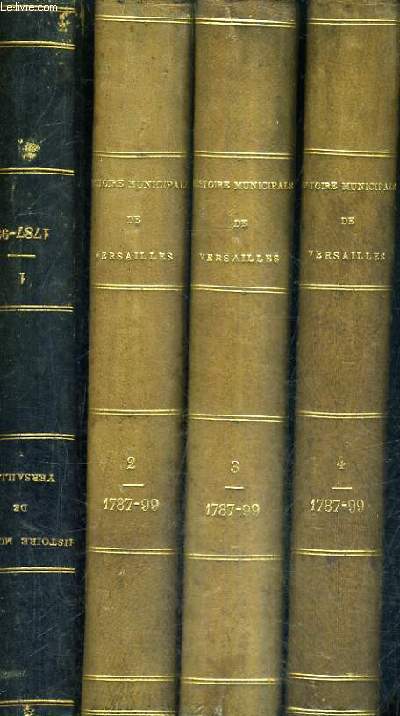 HISTOIRE MUNICIPALE DE VERSAILLES POLITIQUE ADMINISTRATION FINANCES (1787-1799) - EN 4 TOMES - TOMES 1 + 2 + 3 + 4.