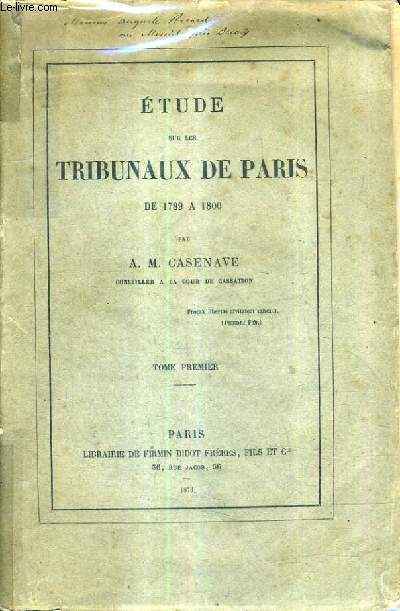 ETUDE SUR LES TRIBUNAUX DE PARIS DE 1789 A 1800 - TOME 1.