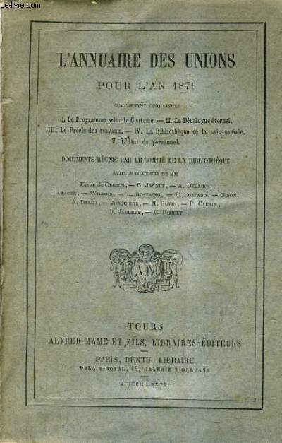 L'ANNUAIRE DES UNIONS POUR L'AN 1876 COMPRENANT CINQ LIVRES : LE PROGRAMME SELON LA COUTUME - LE DECALOGUE ETERNEL - LE PRECIS DES TRAVAUX - LA BIBLIOTHEQUE DE LA PAIX SOCIALE - L'ETAT DU PERSONNEL.