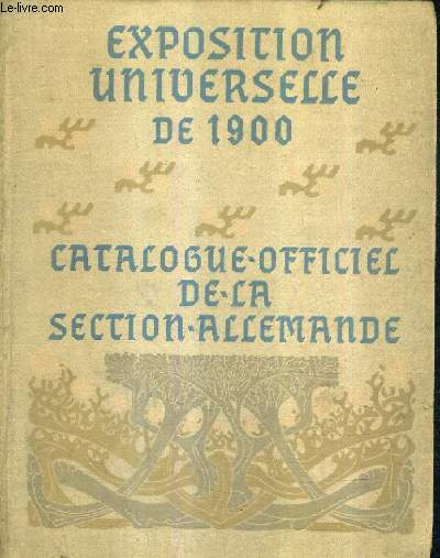 EXPOSITYION UNIVERSELLE DE 1900 - CATALOGUE OFFICIEL DE LA SECTION ALLEMANDE.