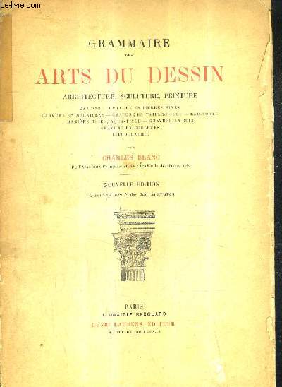 GRAMMAIRE DES ARTS DU DESSIN ARCHITECTE SCULPTURE PEINTURE / NOUVELLE EDITION.