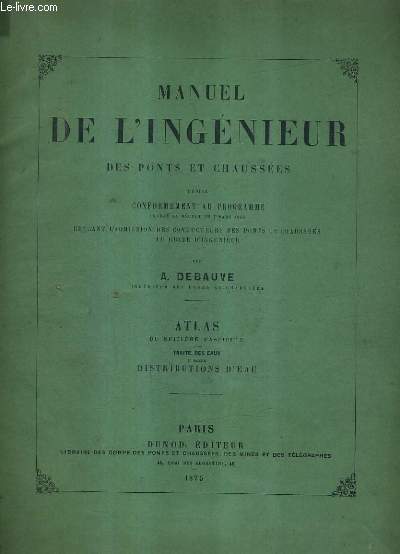 MANUEL DE L'INGENIEUR DES PONTS ET CHAUSSEES - ATLAS DU 16E FASCICULE - TRAITE DES EAUX 2E PARTIE DISTRIBUTIONS D'EAU.