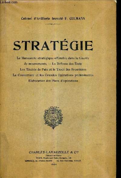 STRATEGIE - La manoeuvre stratgique offensive dans la guerre de mouvements - la dfense des tats - les traits de paix et la trac des frontires - la couverture et les grandes oprations prliminaires - laboration des plans d'oprations.