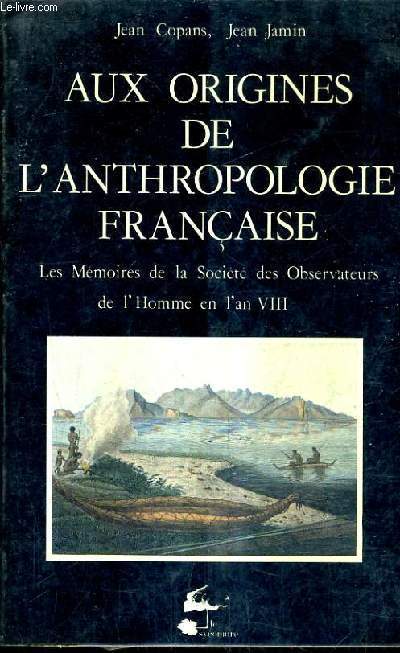 AUX ORIGINES DE L'ANTHROPOLOGIE FRANCAISE LES MEMOIRES DE LA SOCIETE DES OBSERVATEURS DE L'HOMME EN L'AN VIII.