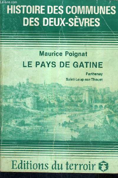 HISTOIRE DES COMMUNES DES DEUX SEVRES - LE PAYS DE GATINE PARTHENAY SAINT LOUP SUR THOUET.