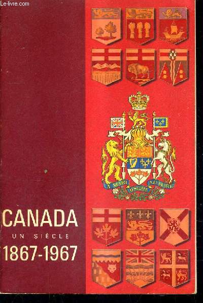 CANADA UN SIECLE 1867-1967.