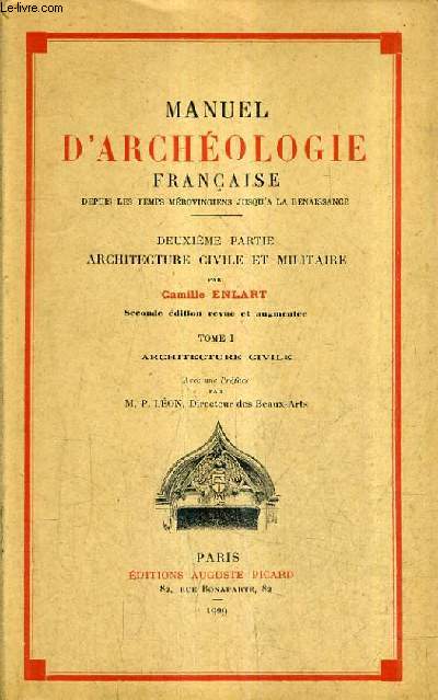 MANUEL D'ARCHEOLOGIE FRANCAISE DEPUIS LES TEMPS MEROVINGIENS JUSQU'A LA RENAISSANCE - 2E PARTIE ARCHITECTURE CIVILE ET MILITAIRE - TOME 1 ARCHITECTURE CIVILE / 2E EDITION REVUE ET AUGMENTEE.