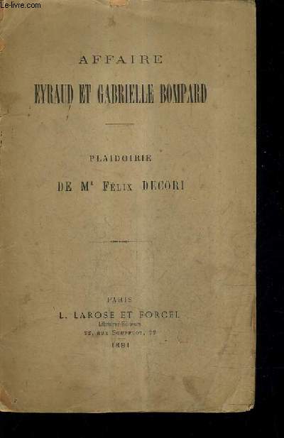 AFFAIRE EYRAUD ET GABRIELLE BOMPARD - PLAIDOIRIE DE ME FELIX DECORI.