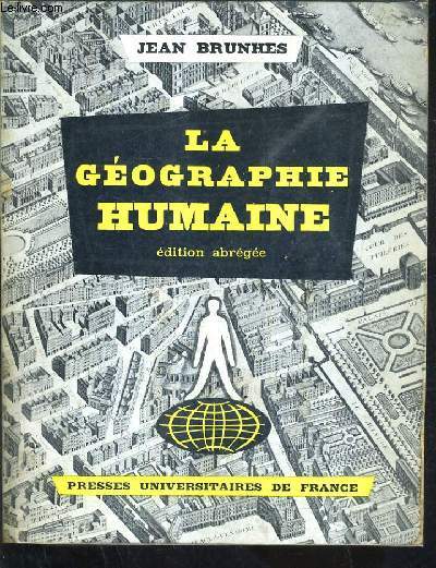 LA GEOGRAPHIE HUMAINE / EDITION ABREGEE / 3E EDITION AUGMENTEE D'UNE BIBLIOGRAPHIE ANNEXE.