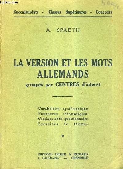 LA VERSION ET LES MOTS ALLEMANDS GROUPES PAR CENTRES D'INTERET - VOCABULAIRE SYSTEMATIQUE TOURNURES IDIOMATIQUES VERSIONS AVEC QUESTIONNAIRE EXERCICES DE THEMES.