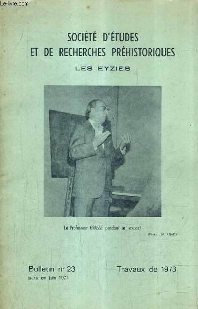 SOCIETE D'ETUDES ET DE RECHERCHES PREHISTORIQUES LES EYZIES - BULLETIN N23 JUIN 1974 - la prhistoire de la rgion de flobecq - prhistoire du maghreb le point de nos connaissance - coup d'oeil rapide sur les palafittes et leur problme etc.