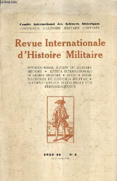 REVUE INTERNATIONALE D'HISTOIRE MILITAIRE N3 1939-1940 - les cohortes prtoriennes - le dvelopppement des troupes mercenaires dans les pays roumains des origines  la fin du XVIIIe sicle - les hussards polonais etc.