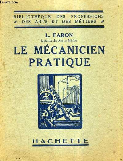 LE MECANICIEN PRATIQUE / BIBLIOTHEQUE DES PROFESSIONS DES ARTS ET DES METIERS.