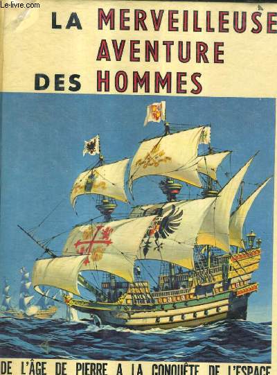 LA MERVEILLEUSES AVENTURE DES HOMMES DE L'AGE DE PIERRE A LA CONQUETE DE L'ESPACE.