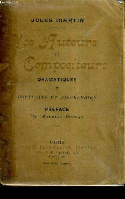 NOS AUTEURS ET COMPOSITEURS DRAMATIQUES - PORTRAITS ET BIOGRAPHIES SUIVIS D'UNE NOTICE SUR LES SOCIETES D'AUTEURS DROITS REGLEMENTS STATISTIQUE ET SUR LES TRANSFORMATIONS DE L'AFFICHE THEATRALE.