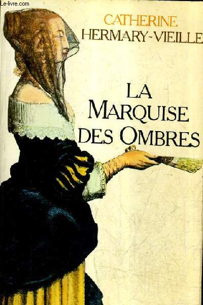 LA MARQUISE DES OMBRES OU LA VIE DE MARIE MADELEINE D'AUBRAY MARQUISE DE BRINVILLIERS.