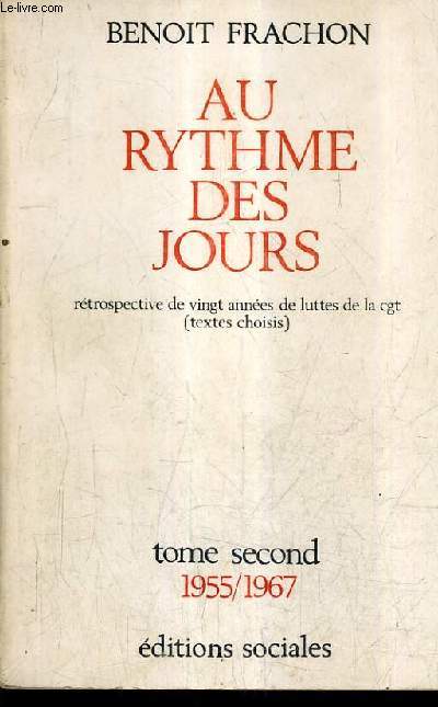 AU RYTHME DES JOURS RETROSPECTIVE DE VINGT ANNEES DE LUTTES DE LA CGT (TEXTES CHOISIS) - TOME 2 : 1955-1967.
