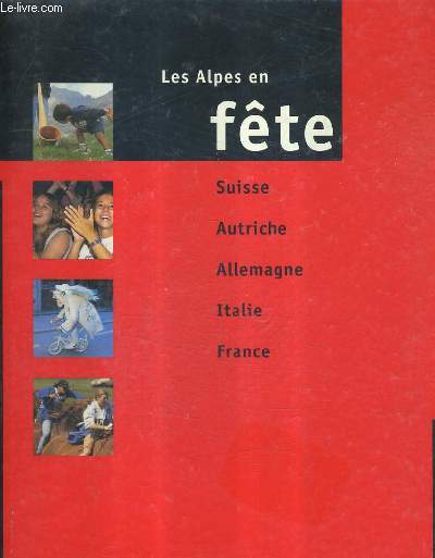 LES ALPES EN FETE - SUISSE AUTRICHE ALLEMAGNE ITALIE FRANCE.