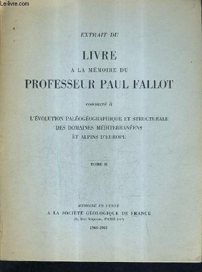 EXTRAIT DU LIVRE A LA MEMOIRE DU PROFESSEUR PAUL FALLO CONSACRE A L'EVOLUTION PALEOGEOGRAPHIQUE ET STRUCTURALE DES DOMAINES MEDITERRANEENS ET ALPINS D'EUROPE - TOME 2.