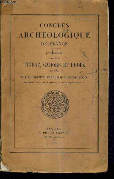CONGRES ARCHEOLOGIE DE FRANCE - Ce SESSION TENUE A FIGEAC CAHORS ET RODEZ EN 1937.