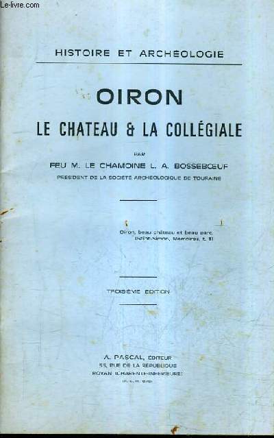 OIRON LE CHATEAU & LA COLLEGIALE - HISTOIRE ET ARCHEOLOGIE / 3E EDITION.