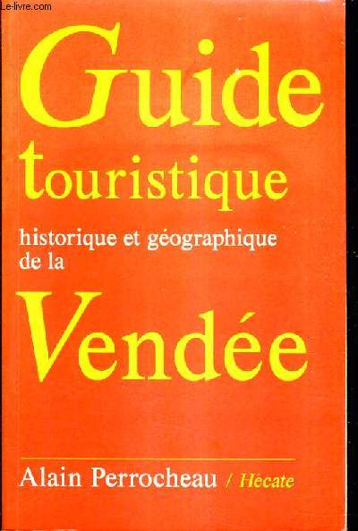 GUIDE TOURISTIQUE HISTORIQUE ET GEOGRAPHIQUE DE LA VENDEE / 2E EDITION.