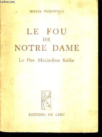 LE FOU DE NOTRE DAME - LE PERE MAXIMILIEN KOLBE.