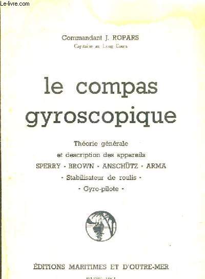 LE COMPAS GYROSCOPIQUE - THEORIE GENERALE ET DESCRIPTION DES APPAREILS SPERRY BROWN ANSCHUTZ ARMA STABILISATEUR DE ROULIS GYRO PILOTE.