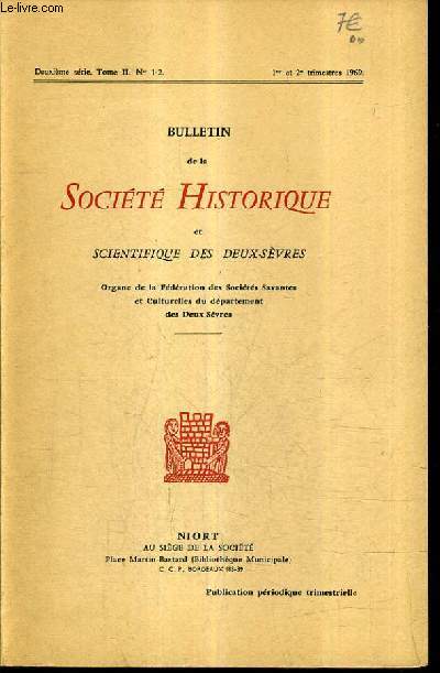 BULLETIN DE LA SOCIETE HISTORIQUE ET SCIENTIFIQUE DES DEUX SEVRES 2E SERIE TOME II N1-2 1ER ET 2E TRIM. 1969 - le marchal duc de navailles - le banc de la cour consulaire dans l'glise N.-D. de niort etc.