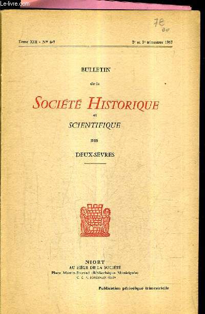 BULLETIN DE LA SOCIETE HISTORIQUE ET SCIENTIFIQUE DES DEUX SEVRES TOME XIII N6-7 2E ET 3E TRIMESTRE 1967 - une spulture mrovingienne  usseau - tude anthropologique d'un crne mrovingien recueilli  usseau - le prieur de sainte macrine etc.