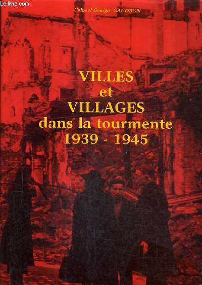 VILLES ET VILLAGES DANS LA TOURMENTE 1939-1945.