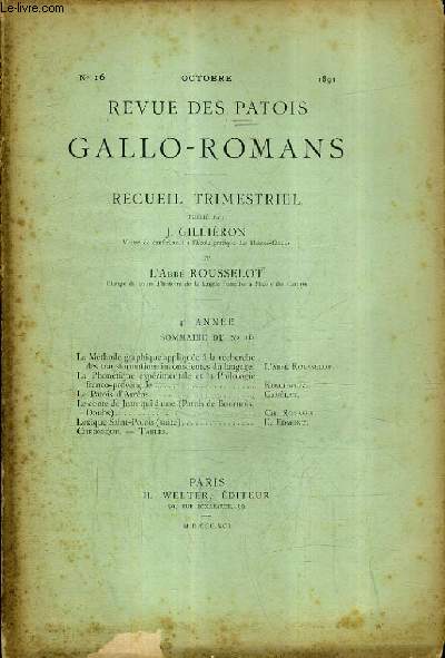 REVUE DES PATOISGALLO-ROMANS N16 OCTOBRE 1891 4E ANNEE - la mthode graphique applique  la recherche des transformations insconscientes du langage - la phontique exprimentale et la philologie franco provenale - le patois d'arrns etc.