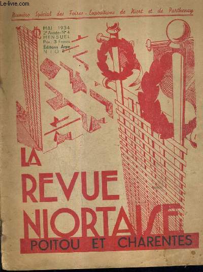 LA REVUE NIORTAISE POITOU ET CHARENTES N4 2E ANNEE MAI 1934 - NUMERO SPECIAL DES FOIRES EXPOSITIONS DE NIORT ET DE PARTHENAY - le temple de la gastronomie - plan de niort - notre cabaret artistique - aviation - la mode - agriculture et horticulture etc.